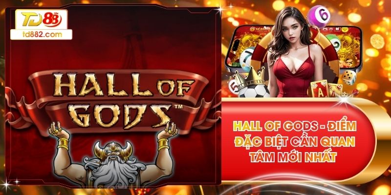 Hall Of Gods - Điểm Đặc Biệt Cần Quan Tâm Mới Nhất 