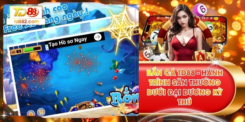 Bắn Cá TD88 - Hành Trình Săn Thưởng Dưới Đại Dương Kỳ Thú