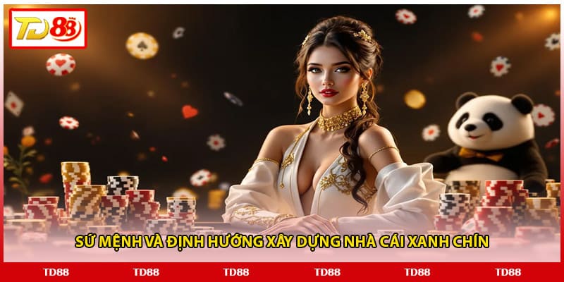 Sứ mệnh và định hướng xây dựng nhà cái xanh chín